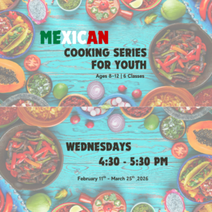 Mexican Cooking Series for Youth | Ages 8-12 | Spring 6-Week