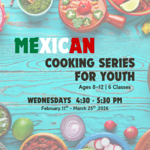 Mexican Cooking Series for Youth | Ages 8-12 | Spring 6-Week